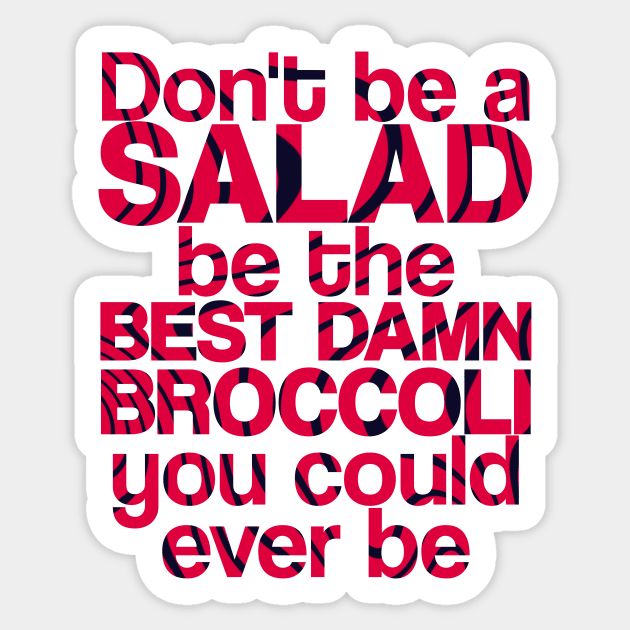 Don't be a salad, be the best damn broccoli you could ever be | Pewdiepie Quote | Sticker by chris28zero